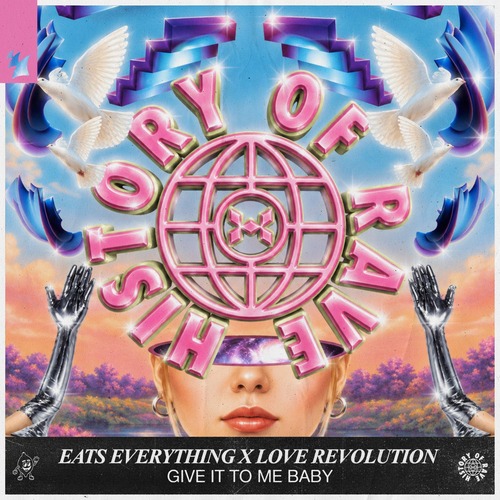 Eats Everything, Love Revolution, History Of Rave - Give It To Me Baby